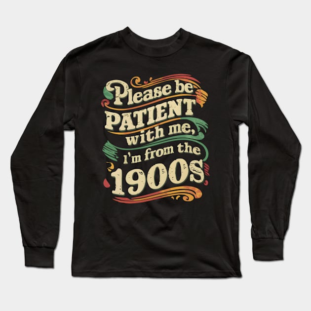 Please Be Patient With Me I'm From The 1900s Vintage Grandpa Funny Father's Day Long Sleeve T-Shirt by TopTees